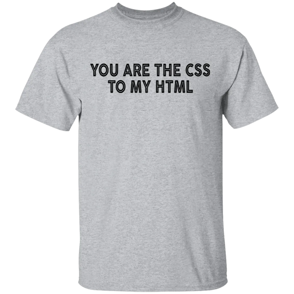 You Are The CSS To My HTML T-Shirt