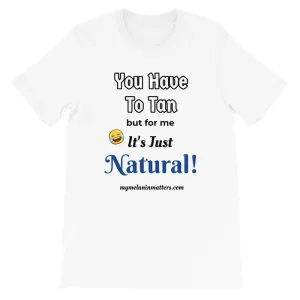 You Have To Tan But For Me It's Just Natural! Short-Sleeve Unisex T-Shirt (pastel)