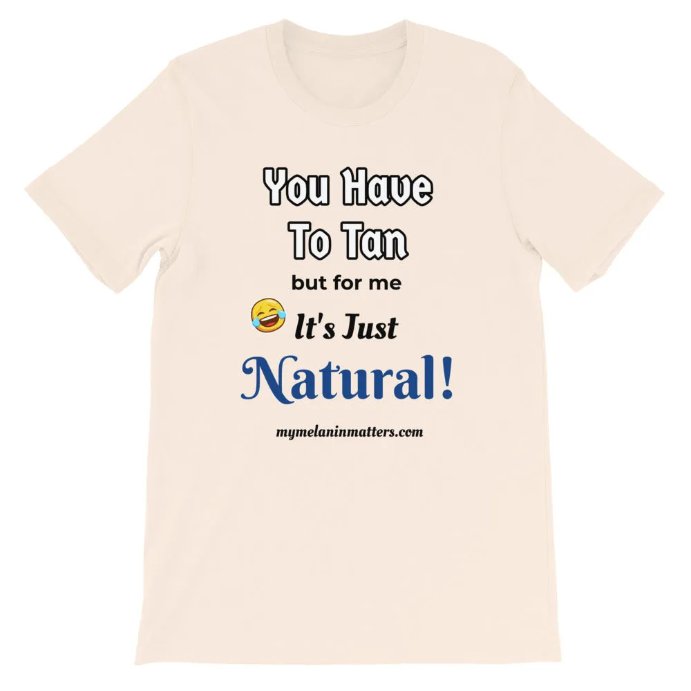You Have To Tan But For Me It's Just Natural! Short-Sleeve Unisex T-Shirt (pastel)