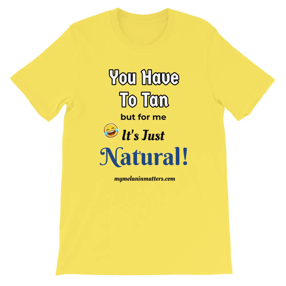 You Have To Tan But For Me It's Just Natural! Short-Sleeve Unisex T-Shirt (pastel)