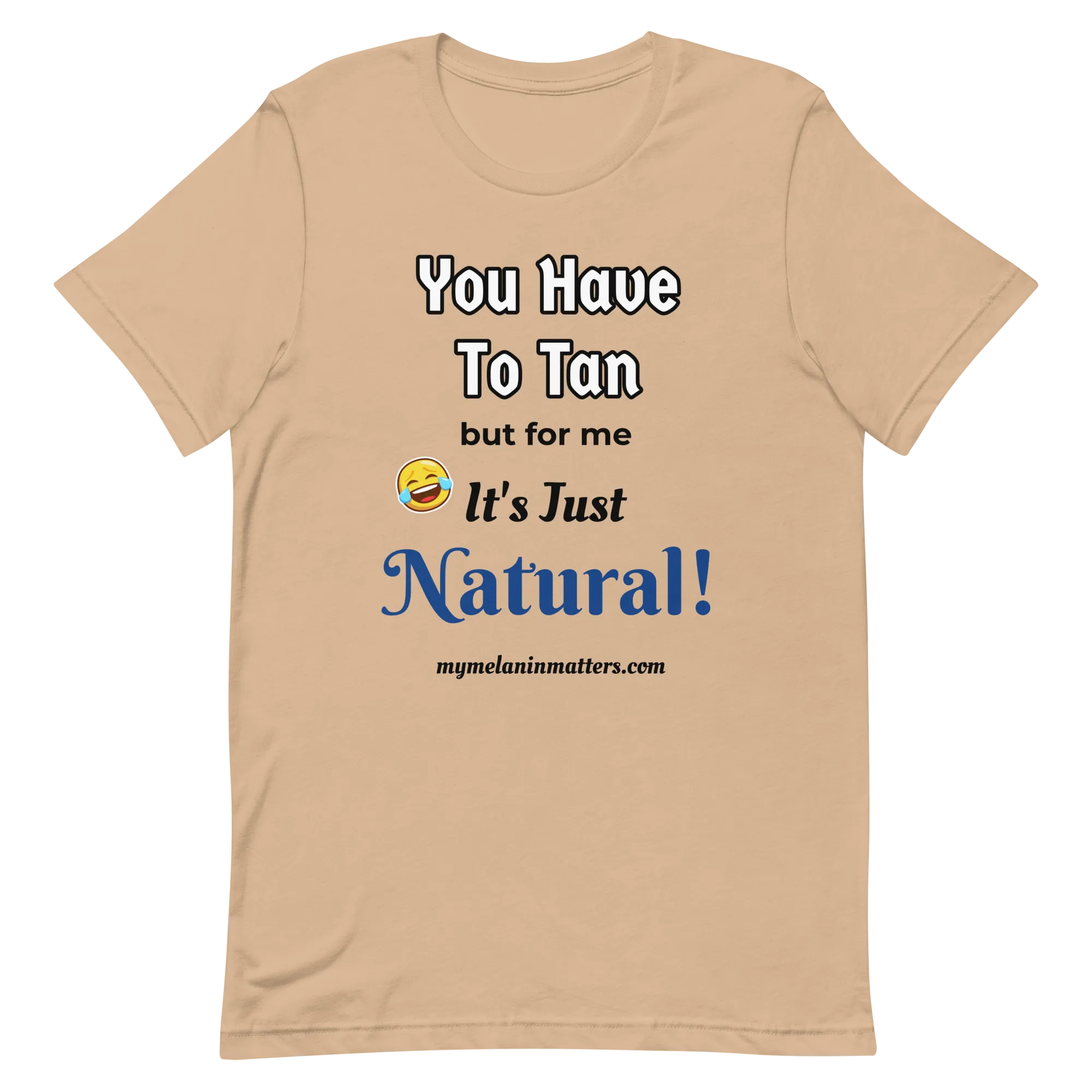 You Have To Tan But For Me It's Just Natural! Short-Sleeve Unisex T-Shirt (pastel)