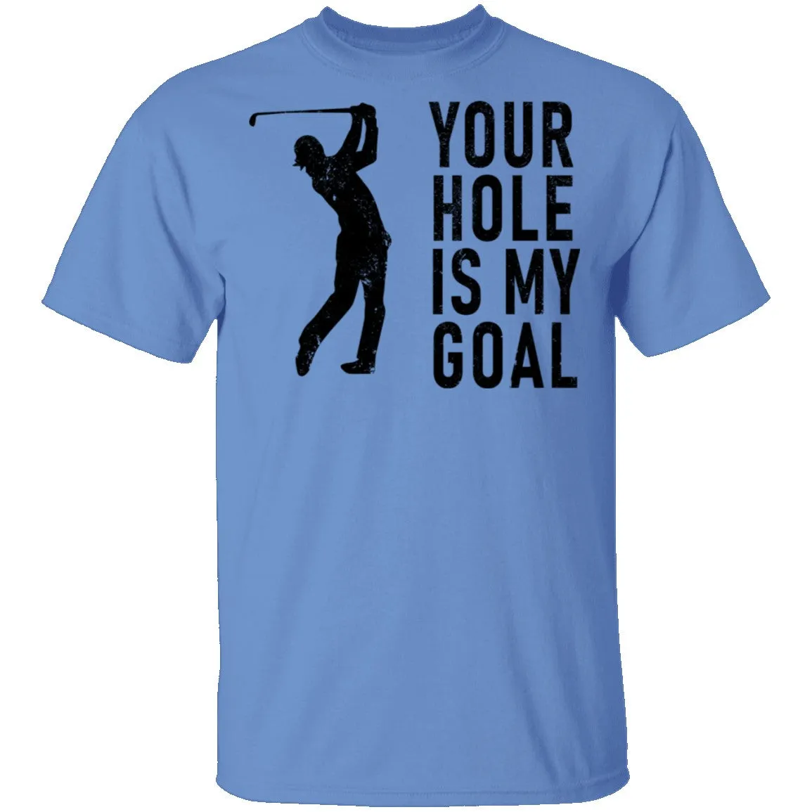 Your Hole Is My Goal T-Shirt
