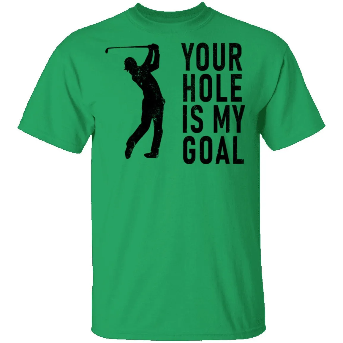 Your Hole Is My Goal T-Shirt
