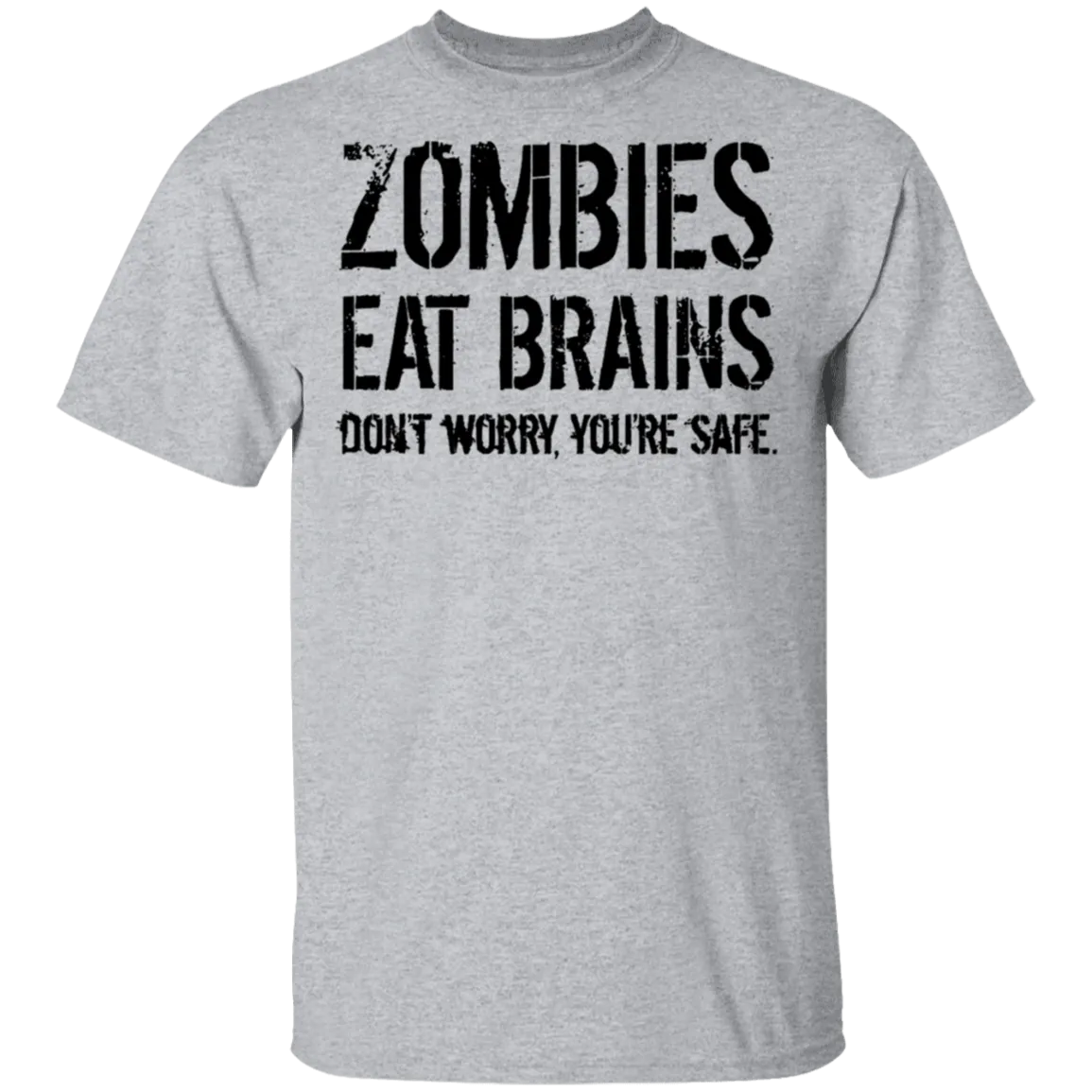 Zombies Eat Brains Don't Worry You're Safe T-Shirt