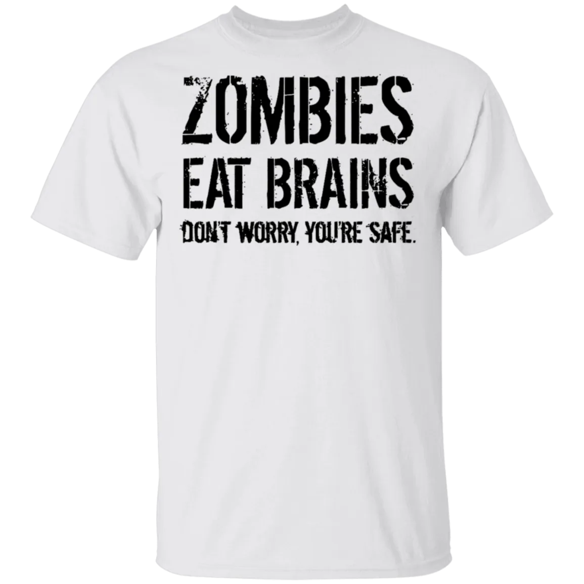 Zombies Eat Brains Don't Worry You're Safe T-Shirt