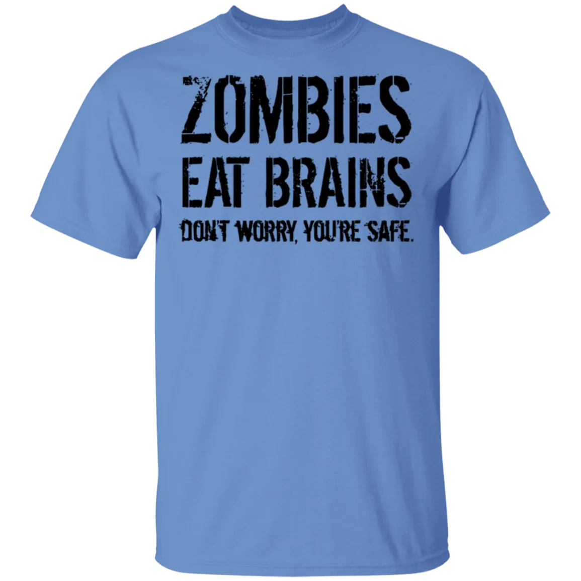 Zombies Eat Brains Don't Worry You're Safe T-Shirt