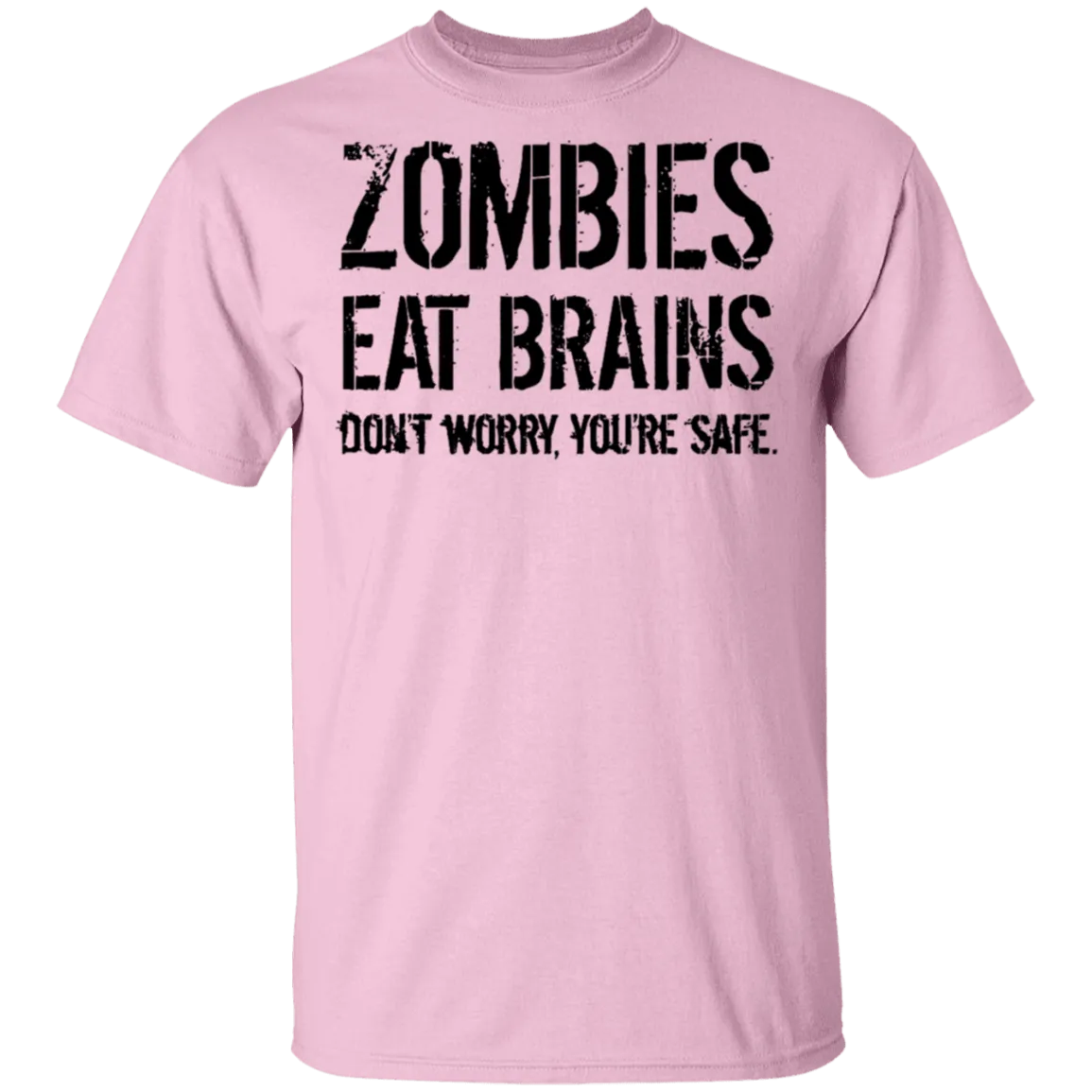 Zombies Eat Brains Don't Worry You're Safe T-Shirt